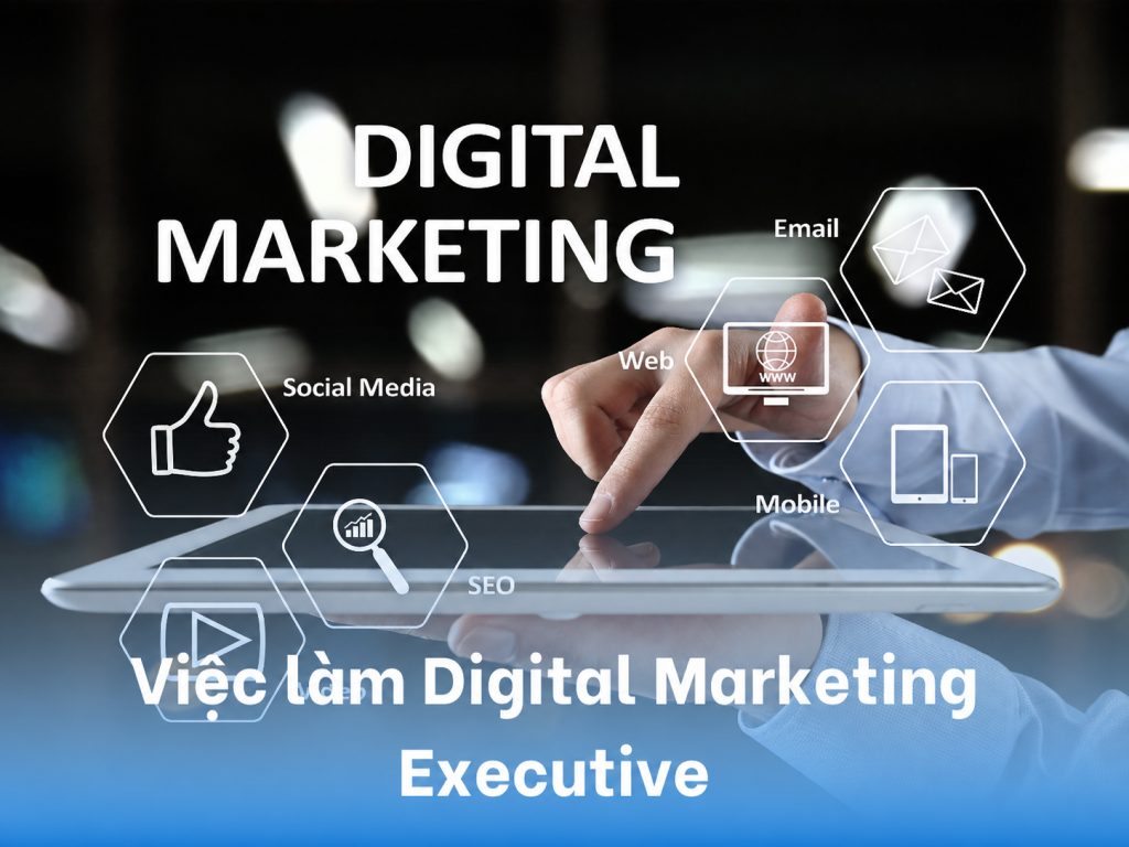 Nhân viên  DIGITAL MARKETING EXECUTIVE thu nhập 10 triệu- 20 triệu